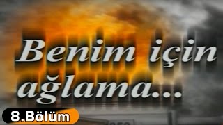 Benim İçin Ağlama  8Bölüm [upl. by Ojela886]