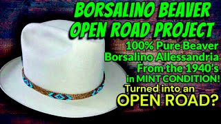 100X OPEN ROAD PROJECT  Repurposed BEAVER FELT From the FINEST 1940’s Borsalino Allesandria  WOW [upl. by Matilda]