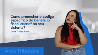 Preencha o Código de Benefício Fiscal cBenef com Facilidade  Thaisa Even [upl. by Lehplar]