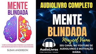 MENTE BLINDADA AUDIOLIVRO COMPLETO 12 ESTRATÃ‰GIAS PARA REPROGRAMAR SEU CÃ‰REBRO MENTALIDADE POSITIVA [upl. by Oznohpla921]