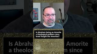 Is Abraham being an Amorite a theological problem since Israel fought the Amorites [upl. by Leavy]