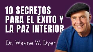 Los 10 Secretos para Conseguir el Éxito y la Paz Interior del Dr Wayne W Dyer [upl. by Malkah]