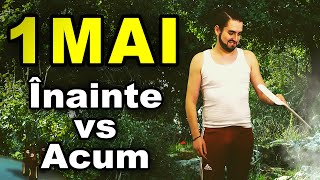 1 MAI  Înainte vs Acum [upl. by Zurkow]