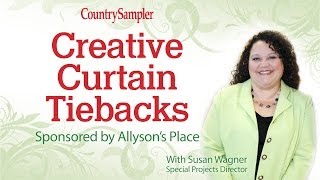 8 Creative Curtain Tieback Ideas  A Country Sampler DIY Video [upl. by Ynnaj]