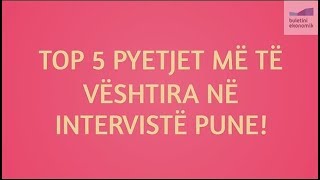 TOP 5 Pyetjet më të vështira në intervistë pune [upl. by Byrom968]