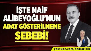 İŞTE NAİF ALİBEYOĞLUNUN ADAY GÖSTERİLMEME SEBEBİ KARSTA BÜYÜK PAZARLIK [upl. by Aicilef]