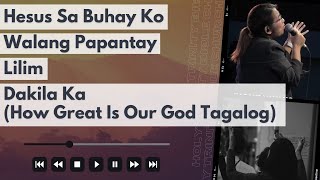 Hesus Sa Buhay Ko  Walang Papantay  Lilim  Dakila Ka How Great Is Our God Tagalog [upl. by Greggs]