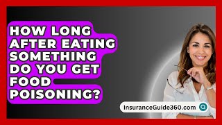 How Long After Eating Something Do You Get Food Poisoning  InsuranceGuide360com [upl. by Caitrin]