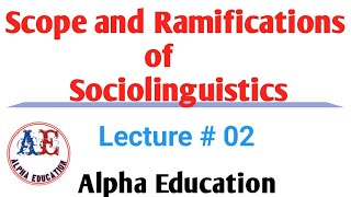 Scope and Ramifications of Sociolinguistics  Lec  02  Sociolinguistics linguistics [upl. by Alarise522]