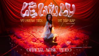 LỆ LƯU LY  VŨ PHỤNG TIÊN x DT TẬP RAP x DRUM7  OFFICIAL MUSIC VIDEO [upl. by Daryl]