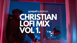 Christian Lofi Mix Vol 1  Gospel Hydration [upl. by Erdied]