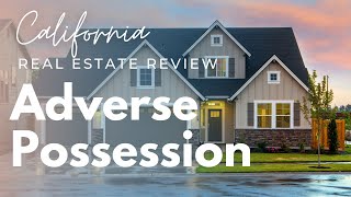 Adverse Possession  California Real Estate License State Exam Review [upl. by Eitten]