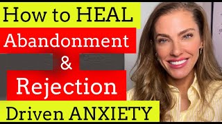 How to HEAL Abandonment amp Rejection driven ANXIETY [upl. by Eintihw]