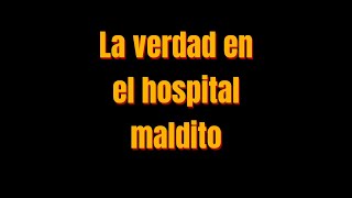 La verdad en el hospital maaaldito [upl. by Ransome592]