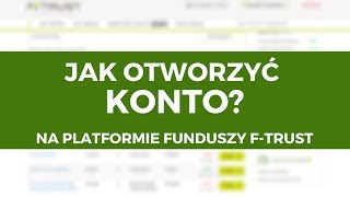 Jak otworzyć konto na Platformie Funduszy FTrust [upl. by Elder885]