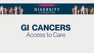 Diversity in Cancer Care  Gastrointestinal Cancers  Access to Care [upl. by Nations]