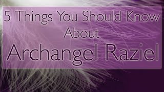 Archangel Raziel  5 Interesting Facts About Raziel  Spiritual Experience [upl. by Nylikcaj]