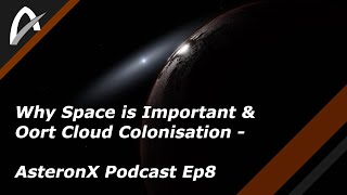 Why Space is Important amp Oort Cloud Colonisation  AsteronX Podcast Ep8 [upl. by Lavicrep704]