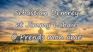 Sebastian Demrey et Jimmy Lahaie  Ô Prends mon âme avec paroles [upl. by Erotavlas]