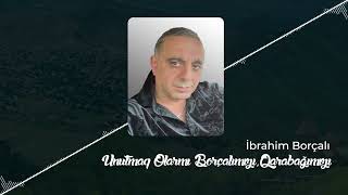 İbrahim Borçalı  Unutmaq Olarmı BorçalımızıQarabağımızı [upl. by Tempa]