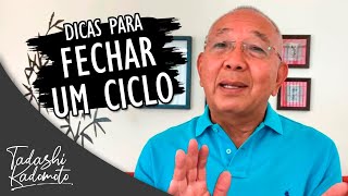 DICAS PARA FECHAR UM CICLO  TADASHI KADOMOTO [upl. by Chryste]