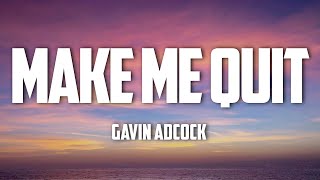 Gavin Adcock  Make Me Quit Lyrics [upl. by Locklin]