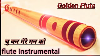 Chu Kar Mere Man Ko Flute Instrumental [upl. by Goren]