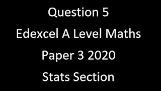 Question 5 Edexcel A Level Maths Paper 3 2020 Stats Section [upl. by Eltsyrc]