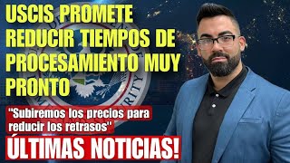 BUENAS NOTICIAS USCIS ESPERA REDUCIR TIEMPOS DE PROCESAMIENTO TRAS EL AUMENTO DE TARIFAS [upl. by Ardeth]