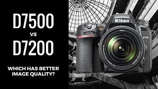 Nikon D7500 vs Nikon D7200  Does the D7500 Have BETTER Image Quality than the D7200 [upl. by Thrasher]