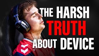 The Harsh Truth About Device [upl. by Nickelsen]