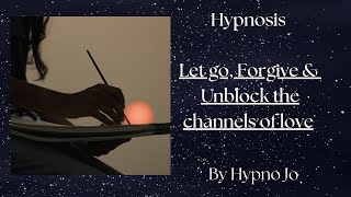 Let go forgive amp unblock the flow of love Sleephypnosis Hypno Jo [upl. by Russom]