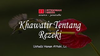 Khawatir Tentang Rezeki  Ustadz Hanan Attaki Lc [upl. by Oiramd]