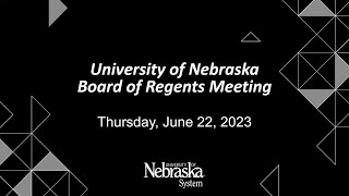 University of Nebraska Board of Regents Meeting June 22 2023 [upl. by Suiremed909]