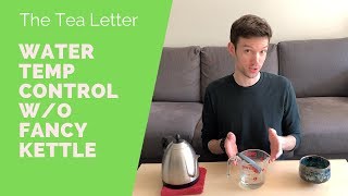 How to Make Tea Without A Fancy Kettle  Water Temperature Control [upl. by Loseff939]