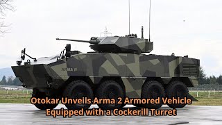 Otokar Unveils Arma 2 Armored Vehicle Equipped with a Cockerill Turret [upl. by Jeniffer]