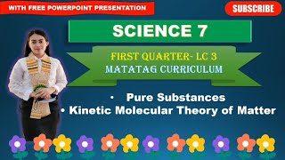 SCIENCE 7 Quarter 1 LC 3 PURE SUBSTANCE KINETIC MOLECULAR THEORY OF MATTER MATATAG CURRICULUM [upl. by Heck812]