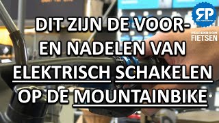 DIT ZIJN DE VOOR EN NADELEN VAN ELEKTRISCH SCHAKELEN OP DE MOUNTAINBIKE [upl. by Eahsel]