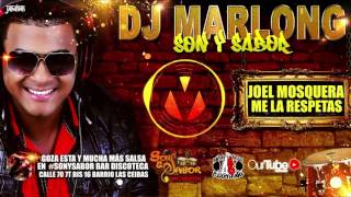 Me La Respetas  Joel Mosquera  Dj Marlong Son Y Sabor 2017 [upl. by Lalad]