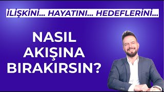 HAYATI AKIŞINA BIRAK İLİŞKİLERİ HAYATI NASIL AKIŞTA BIRAKIRSIN [upl. by Ad84]