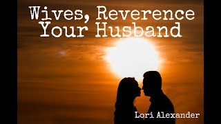 Wives Reverence Your Husband [upl. by Massimo78]