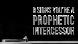 9 Clear Signs You are a Prophetic Intercessor [upl. by Huxley]