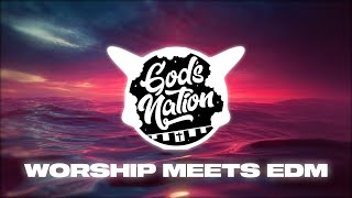 Gods Nation WORSHIP RISING Best Of Christian Remixes amp Worship Mashups amp CEDM [upl. by Enitsenre]