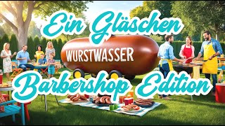 Ein Gläschen Wurstwasser – Barbershop Edition [upl. by Ronalda]