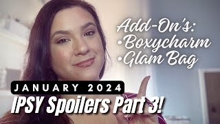 JANUARY 2024 IPSY SPOILERS PART 3 GLAM BAG amp BOXYCHARM ADDONS [upl. by Xuerd]