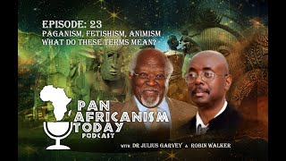 Paganism Fetishism Animism  What do these terms mean  Pan Africanism Today EP 23 [upl. by Llehcsreh543]