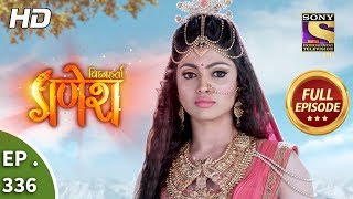 Vighnaharta Ganesh  Ep 336  Full Episode  4th December 2018 [upl. by Beaufort]