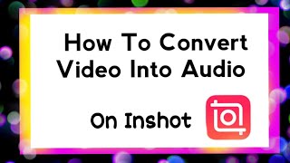 How to Convert Video to Audiomp3  on Inshot  On mobile [upl. by Manvel165]