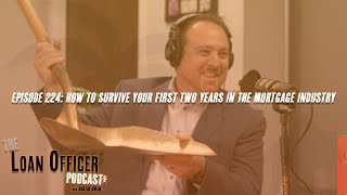 Episode 224 How To Survive Your First Two Years In The Mortgage Industry [upl. by Mcbride]