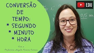 Conversão de Unidades de Medida de Tempo SEGUNDO MINUTO e HORA  Professora Angela [upl. by Erdei]